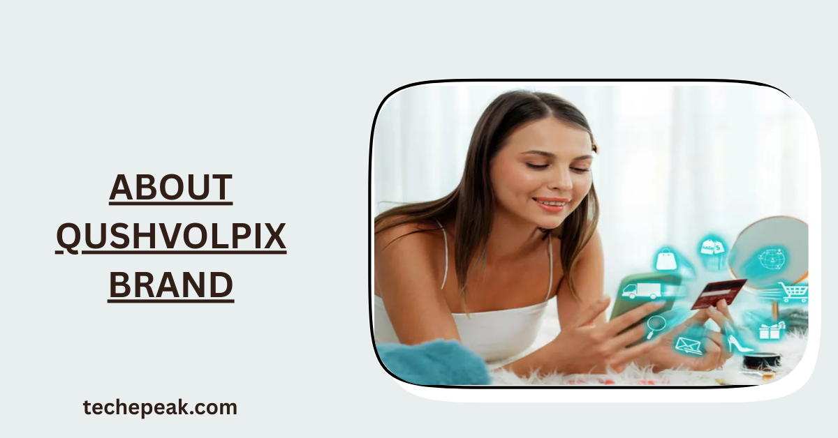 About Qushvolpix Brand